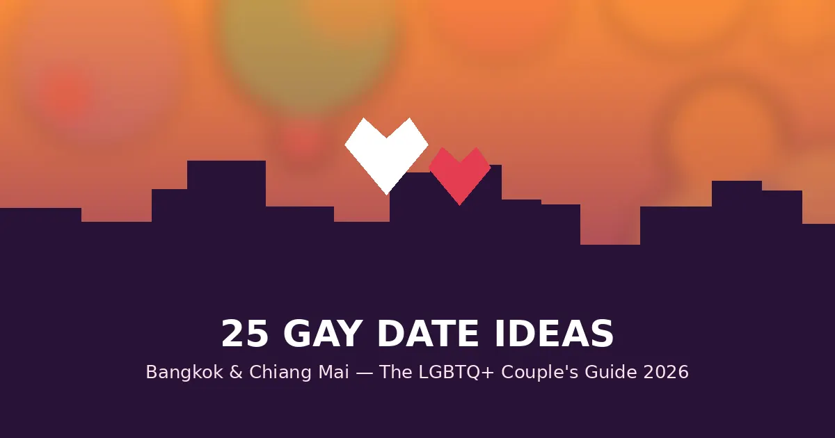 25 Gay Date Ideas in Bangkok & Chiang Mai: The LGBTQ+ Couple’s Guide (2026)