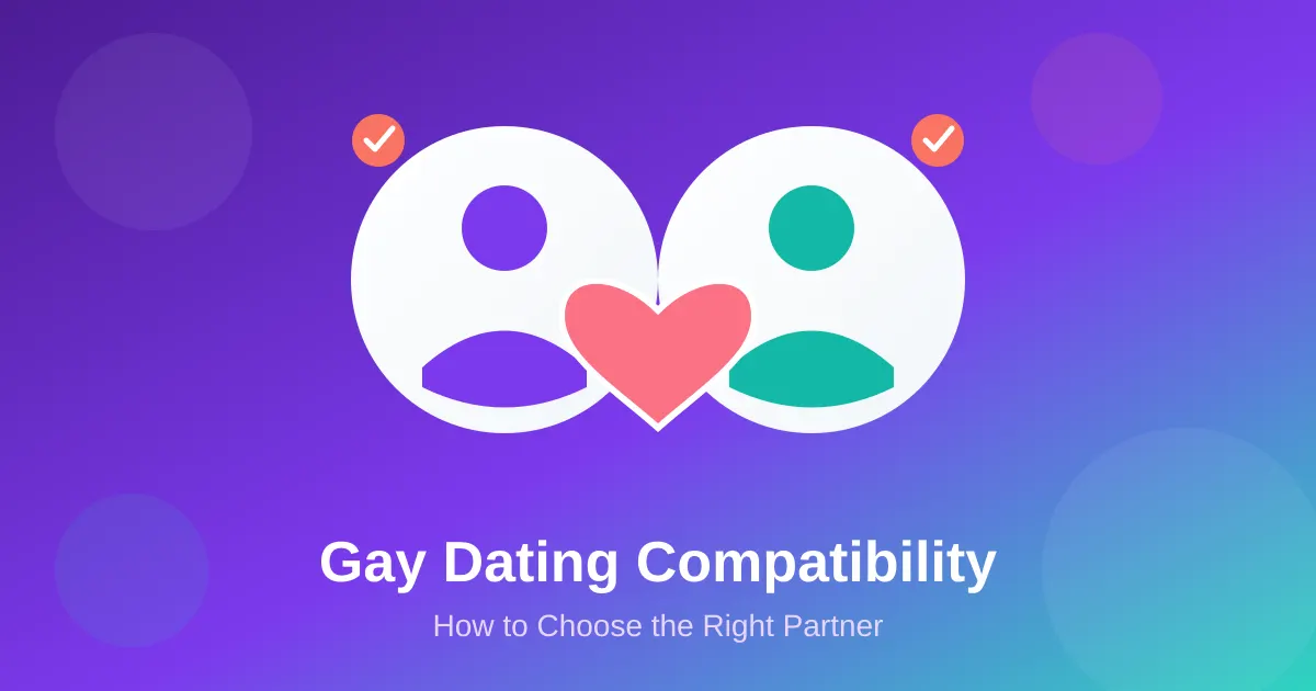 Gay Dating Compatibility: How to Choose the Right Partner