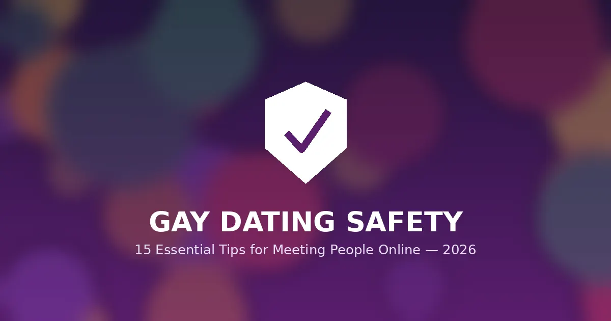 Gay Dating Safety: 15 Essential Tips for Meeting People Online in 2026