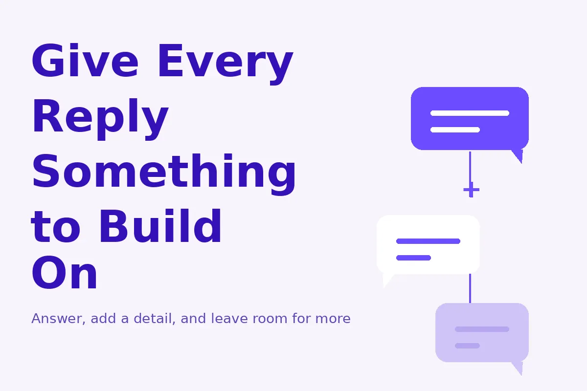 Simple purple graphic about giving every reply something to build on.