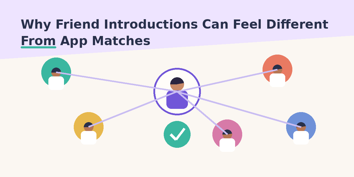 Why Friend Introductions Can Feel Different From App Matches